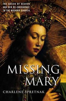 Hardcover Missing Mary: The Queen of Heaven and Her Re-Emergence in the Modern Church Book