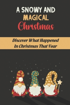 Paperback A Snowy And Magical Christmas: Discover What Happened In Christmas That Year Book