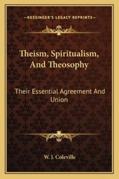 Paperback Theism, Spiritualism, And Theosophy: Their Essential Agreement And Union Book