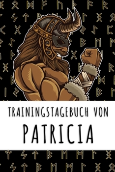 Trainingstagebuch von Patricia: Personalisierter Tagesplaner für dein Fitness- und Krafttraining im Fitnessstudio oder Zuhause (German Edition)