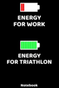 Energy for Work - Energy for Triathlon Notebook: 120 ruled Pages 6'x9'. Journal for Player and Coaches. Writing Book for your training, your notes at ... Fans and Lovers for Christmas or Birthdays.
