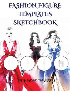 Fashion Figure Templates Sketchpad (with Mixed Templates) : An Extra-Large Clothing Design Templates Book with Mixed Templates
