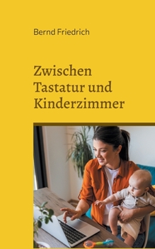 Paperback Zwischen Tastatur und Kinderzimmer: Das Gleichgewicht von Arbeit und Familie [German] Book