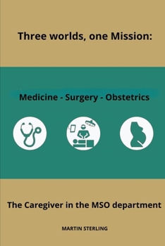 Three worlds One mission : The Caregiver in the MSO Department B0CNGRC8KB Book Cover