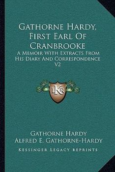 Paperback Gathorne Hardy, First Earl Of Cranbrooke: A Memoir With Extracts From His Diary And Correspondence V2 Book