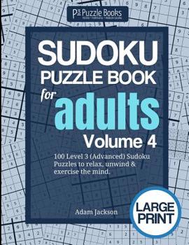 Paperback Sudoku Puzzle Book For Adults: Volume 4: 100 Level 3 (Advanced) Sudoku Puzzles to Relax, Unwind & Exercise the Mind Book