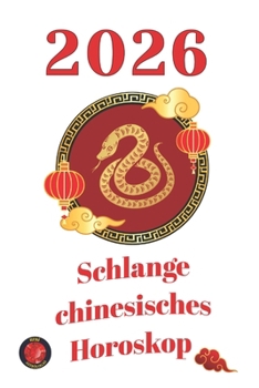 Schlange chinesisches Horoskop 2026 (German Edition)