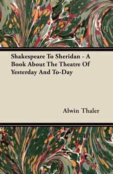 Paperback Shakespeare to Sheridan - A Book about the Theatre of Yesterday and To-Day Book