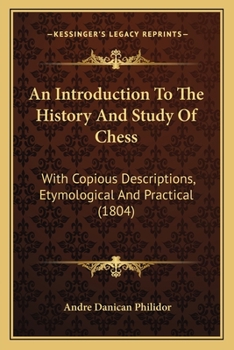 Paperback An Introduction To The History And Study Of Chess: With Copious Descriptions, Etymological And Practical (1804) Book