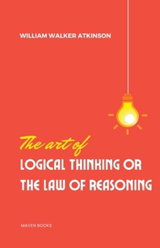Paperback The Art of Logical Thinking or the laws of reasoning Book