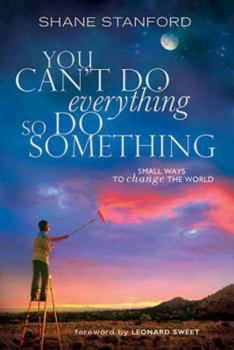 Paperback You Can't Do Everything ... So Do Something: Small Ways to Change the World Book