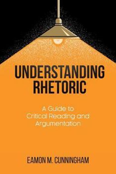 Paperback Understanding Rhetoric: A Guide to Critical Reading and Argumentation Book