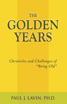 Paperback The Golden Years: Chronicles and Challenges of Being Old Book