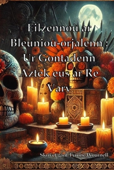 Paperback Eilzennoù ar Bleunioù-orjalenn: Ur Gontadenn Aztek eus ar Re Varv [Breton] Book