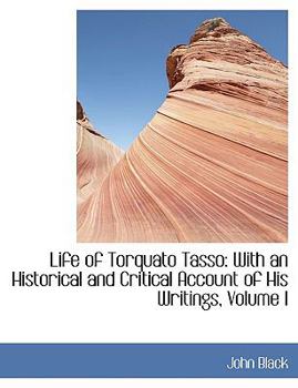 Paperback Life of Torquato Tasso: With an Historical and Critical Account of His Writings, Volume I [Large Print] Book