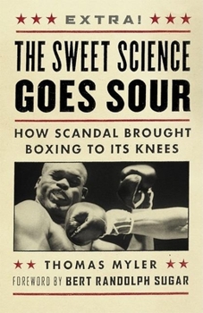 Paperback The Sweet Science Goes Sour: How Scandal Brought Boxing to Its Knees Book