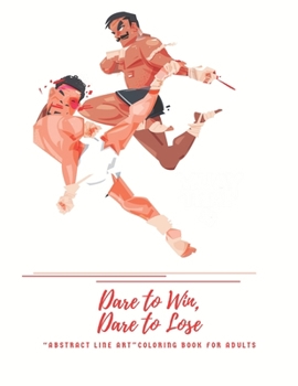 Dare to Win, Dare to Lose: "ABSTRACT LINE ART" Coloring Book for Adults, Large 8.5"x11", Ability to Relax, Brain Experiences Relief, Lower Stress Level, Negative Thoughts Expelled, Achieve Mindfulness