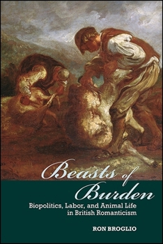 Hardcover Beasts of Burden: Biopolitics, Labor, and Animal Life in British Romanticism Book
