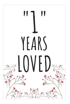Years Loved Notebook: 1st Birthday or Anniversary Gifts For Him or Her. Blank Lined Notebook. Original Gag Present For Any 1 Year Old Women or Men.