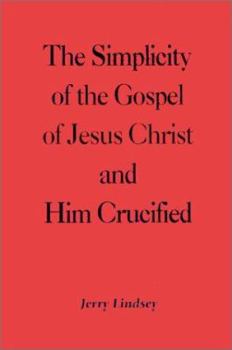 The Simplicity of the Gospel of Jesus Christ and Him Crucified
