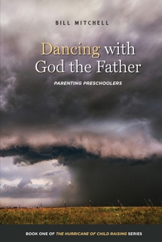 Paperback Dancing with God the Father: Parenting Preschoolers Book