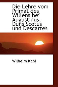 Die Lehre Vom Primat Des Willens Bei Augustinus, Duns Scotus Und Descartes  (German Edition)