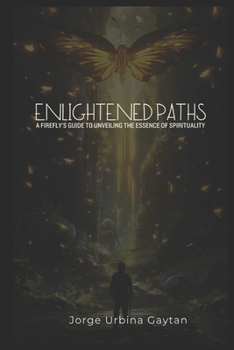 Paperback Enlightened Paths: A Firefly's Guide to Unveiling the Essence of Spirituality Book