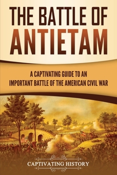 Paperback The Battle of Antietam: A Captivating Guide to an Important Battle of the American Civil War Book