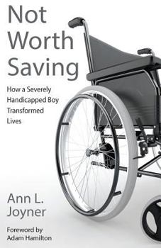 Paperback Not Worth Saving: How a Severely Handicapped Boy Transformed Lives Book