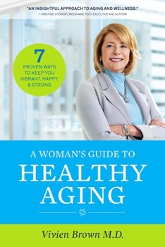 A Woman's Guide To Healthy Aging: 7 Proven Ways to Keep You Vibrant, Happy  Strong