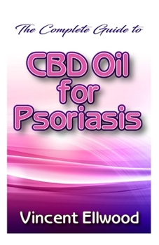 The Complete Guide To CBD Oil for Psoriasis