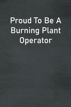 Paperback Proud To Be A Burning Plant Operator: Lined Notebook For Men, Women And Co Workers Book