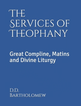 Paperback The Services of Theophany: Great Compline, Matins and Divine Liturgy [Large Print] Book