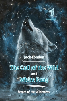 Paperback The Call of the Wild and White Fang: Echoes of the Wilderness Book