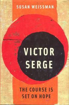 Hardcover Victor Serge: The Course is Set on Hope Book