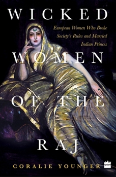 Paperback Wicked Women Of The Raj: European Women Who Broke Society Rules And Married Life Book