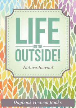 Paperback Life On The Outside! Nature Journal Book