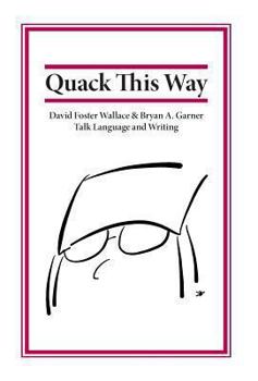 Hardcover Quack This Way: David Foster Wallace & Bryan A. Garner Talk Language and Writing Book