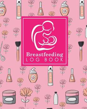 Breastfeeding Log Book: Baby Feeding And Diaper Log, Breastfeeding Book, Baby Feeding Notebook, Breastfeeding Log, Cute Beauty Shop Cover