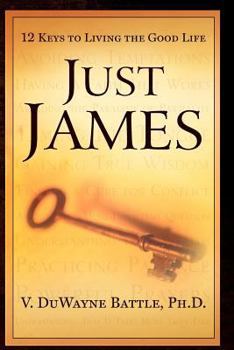 Paperback Just James: 12 Keys to Living the Good Life Book