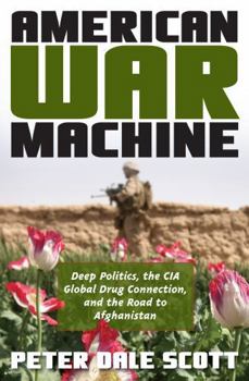Paperback American War Machine: Deep Politics, the CIA Global Drug Connection, and the Road to Afghanistan Book
