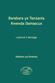 Hardcover Barabara ya Tanzania Kwenda Damascus [Swahili] Book