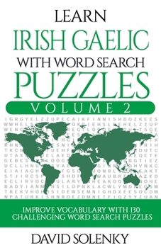 Paperback Learn Irish Gaelic with Word Search Puzzles Volume 2: Learn Irish Gaelic Language Vocabulary with 130 Challenging Bilingual Word Find Puzzles for All Book