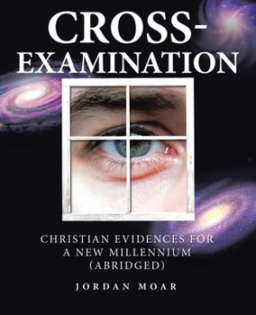 Cross-Examination: Christian Evidences for a New Millennium (Abridged)