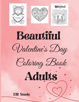 Beautiful Valentine's Day Coloring Book Adults: Beautiful Valentine's Day Adult Coloring Book: Stress Relieving