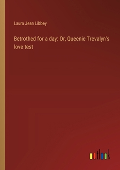 Paperback Betrothed for a day: Or, Queenie Trevalyn's love test Book