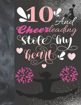 Paperback 10 And Cheerleading Stole My Heart: Cheerleader College Ruled Composition Writing School Notebook To Take Teachers Notes - Gift For Cheer Squad Girls Book