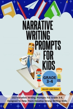 Paperback Narrative Writing Prompts For Kids Grade 3-4 - Ruled Line Pages: 102 Narrative Writing Prompts For Grade 3-4, Designed To Help Them Develop Strong Wri Book