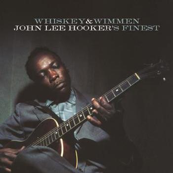 Whiskey & Wimmen: John Lee Hooker's Finest
