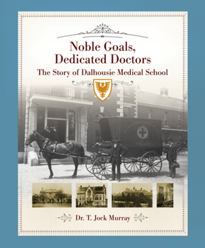 Hardcover Noble Goals, Dedicated Doctors: The Story of Dalhousie Medical School Book